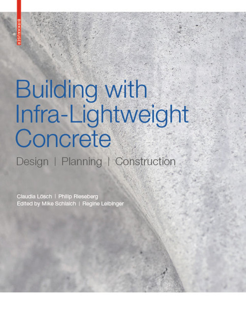 Building with Infra-lightweight Concrete (Design, Planning, Construction) by Claudia Lösch, Philip Rieseberg, Mike Schlaich, Regine Leibinger, 9783035619256