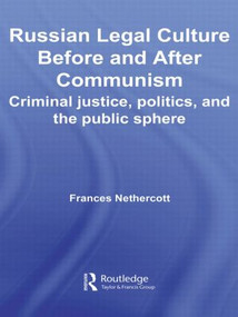 Russian Legal Culture Before and After Communism (Criminal Justice, Politics and the Public Sphere) by Frances Nethercott, 9780415543149