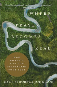 Where Prayer Becomes Real (How Honesty with God Transforms Your Soul) by Kyle Strobel, John Coe, 9781540900777