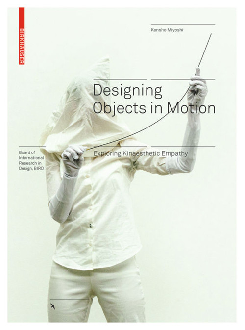 Designing Objects in Motion (Exploring Kinaesthetic Empathy) by Kensho Miyoshi, 9783035619317