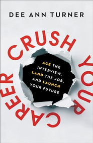 Crush Your Career (Ace the Interview, Land the Job, and Launch Your Future) by Dee Ann Turner, Dr. Tim Elmore, 9780801094378