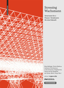 Stressing Wachsmann (Structures for a Future / Strukturen für eine Zukunft) by Klaus Bollinger, Florian Medicus, Institute of Architecture at the University of Applied Arts Vienna, Akademie der Künste, Berlin, 9783035619621