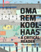 OMA/Rem Koolhaas (A Critical Reader from 'Delirious New York' to 'S,M,L,XL') by Christophe van Gerrewey, 9783035619744