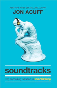Soundtracks (The Surprising Solution to Overthinking) by Jon Acuff, 9781540900807