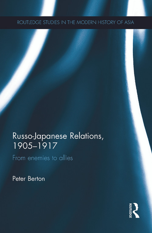 Russo-Japanese Relations, 1905-17 (From enemies to allies) by Peter Berton, 9780415725736