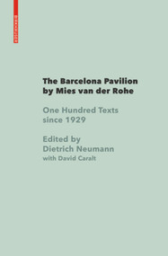 The Barcelona Pavilion by Mies van der Rohe (One Hundred Texts since 1929) by Dietrich Neumann, 9783035619850