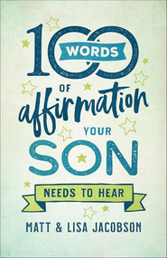 100 Words of Affirmation Your Son Needs to Hear by Matt Jacobson, Lisa Jacobson, 9780800739454