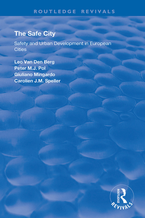 The Safe City (Safety and Urban Development in European Cities) by Peter M.J. Pol, 9781138357525
