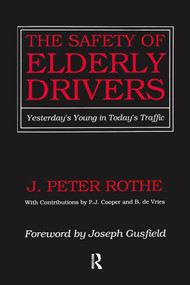 The Safety of Elderly Drivers (Yesterday's Young in Today's Traffic) by J. Peter Rothe, 9780887387289