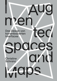 Augmented Spaces and Maps (Das Design von kartenbasierten Interfaces) (German Edition) by Christine Schranz, 9783035620160