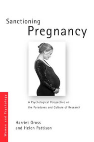 Sanctioning Pregnancy (A Psychological Perspective on the Paradoxes and Culture of Research) by Harriet Gross, Helen Pattison, 9780415211604