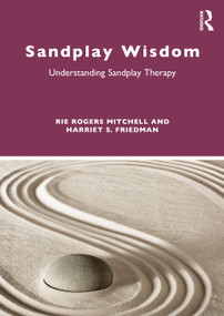 Sandplay Wisdom (Understanding Sandplay Therapy) by Rie Rogers Mitchell, Harriet S. Friedman, 9780367626280