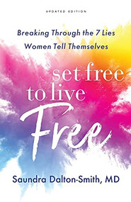 Set Free to Live Free (Breaking Through the 7 Lies Women Tell Themselves) by Saundra Dalton-Smith MD, 9780800740085