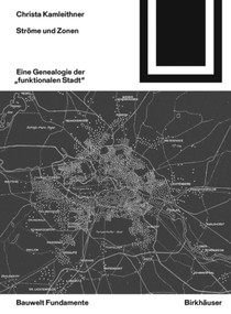 Ströme und Zonen (Eine Genealogie der "funktionalen Stadt") (German Edition) by Christa Kamleithner, 9783035620498