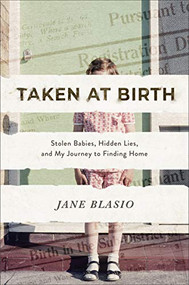 Taken at Birth (Stolen Babies, Hidden Lies, and My Journey to Finding Home) by Jane Blasio, 9780800739416