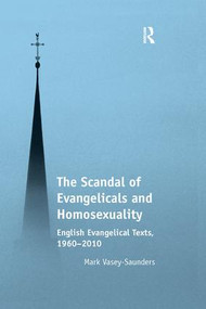 The Scandal of Evangelicals and Homosexuality (English Evangelical Texts, 1960-2010) - 9781138053489 by Mark Vasey-Saunders, 9781138053489