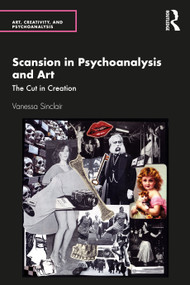 Scansion in Psychoanalysis and Art (The Cut in Creation) by Vanessa Sinclair, 9780367567262