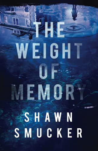 The Weight of Memory by Shawn Smucker, 9780800735319