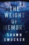The Weight of Memory by Shawn Smucker, 9780800735319