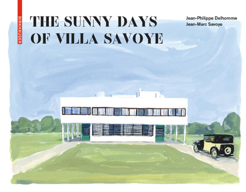 The Sunny Days of Villa Savoye by Jean-Philippe Delhomme, Jean-Marc Savoye, 9783035620610