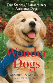 Wonder Dogs (True Stories of Extraordinary Assistance Dogs) by Maureen Maurer, Jenna Benton, 9780800739379