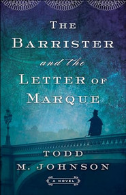 The Barrister and the Letter of Marque by Todd M. Johnson, 9780764212369