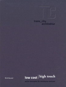 low cost | high touch (sechs konzepte für leistbares wohnen) (German Edition) by trans_city architektur, Christian Aulinger, Mark Gilbert, 9783035620788