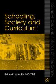 Schooling, Society and Curriculum by Alex Moore, 9780415363969