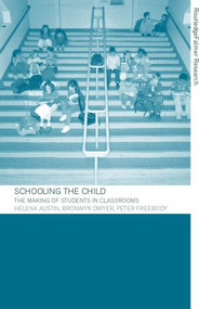 Schooling the Child (The Making of Students in Classrooms) by Helena Austin, Bronwyn Dwyer, Peter Freebody, 9780415263269