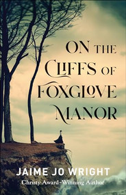 On the Cliffs of Foxglove Manor by Jaime Jo Wright, 9780764233906
