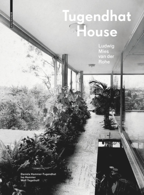 Tugendhat House. Ludwig Mies van der Rohe by Daniela Hammer-Tugendhat, Ivo Hammer, Wolf Tegethoff, 9783035620917