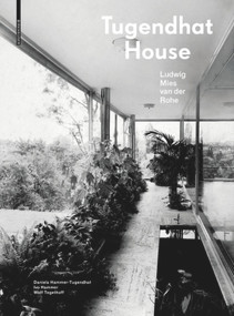 Tugendhat House. Ludwig Mies van der Rohe by Daniela Hammer-Tugendhat, Ivo Hammer, Wolf Tegethoff, 9783035620917