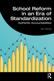 School Reform in an Era of Standardization (Authentic Accountabilities) by Ian Hardy, 9780367893279