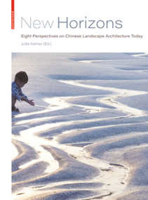 New Horizons (Eight Perspectives on Chinese Landscape Architecture Today) by Jutta Kehrer, 9783035621457