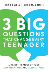 3 Big Questions That Change Every Teenager (Making the Most of Your Conversations and Connections) by Kara Powell, Brad M. Griffin, 9780801093388