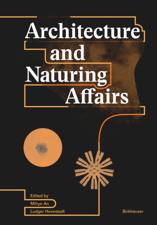 Architecture and Naturing Affairs by Mihye An, Ludger Hovestadt, 9783035622126
