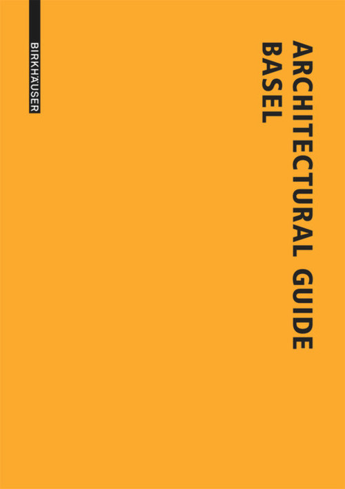 Architectural Guide Basel (New Buildings in the Trinational City since 1980) by Lutz Windhöfel, 9783038213970