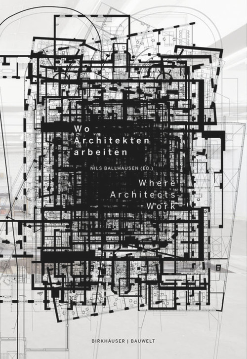 Wo Architekten arbeiten / Where Architects Work by Nils Ballhausen, 9783038214120