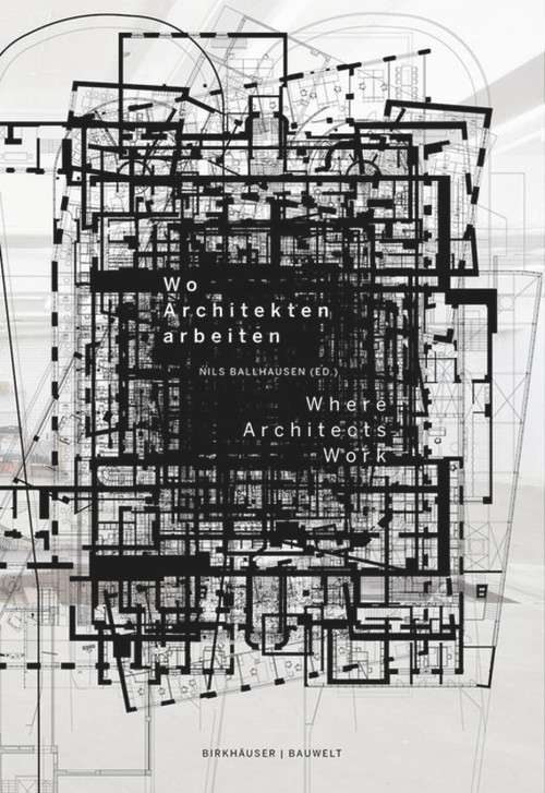 Wo Architekten arbeiten / Where Architects Work by Nils Ballhausen, 9783038214120