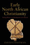 Early North African Christianity (Turning Points in the Development of the Church) by David L. Eastman, 9781540963673