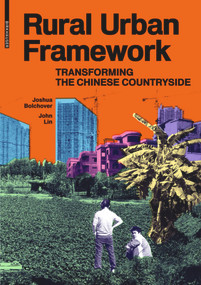 Rural Urban Framework (Transforming the Chinese Countryside) by Joshua Bolchover, John Lin, 9783038214496