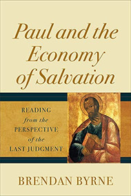 Paul and the Economy of Salvation (Reading from the Perspective of the Last Judgment) by Brendan Byrne SJ, 9781540962898