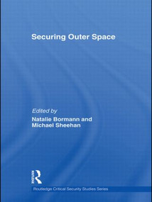 Securing Outer Space (International Relations Theory and the Politics of Space) by Natalie Bormann, Michael Sheehan, 9780415622325