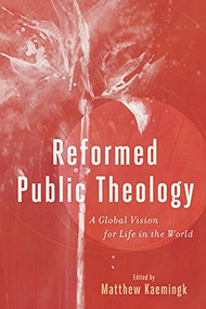 Reformed Public Theology (A Global Vision for Life in the World) by Matthew Kaemingk, 9781540961976