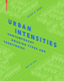 Urban Intensities (Contemporary Housing Types and Territories) by Peter G. Rowe, Har Ye Kan, 9783038214779
