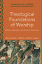Theological Foundations of Worship (Biblical, Systematic, and Practical Perspectives) by Khalia J. Williams, Mark A. Lamport, Melanie C. Ross, Mark Lamport, 9781540962515