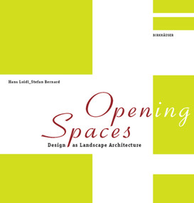Open(ing) Spaces (Design as Landscape Architecture) by Hans Loidl, Stefan Bernard, 9783038214878