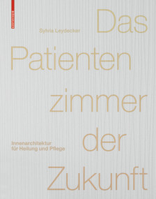 Das Patientenzimmer der Zukunft (Innenarchitektur für Heilung und Pflege) (German Edition) by Sylvia Leydecker, 9783038214922