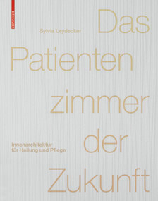 Das Patientenzimmer der Zukunft (Innenarchitektur für Heilung und Pflege) (German Edition) by Sylvia Leydecker, 9783038214922
