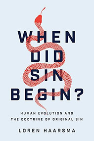 When Did Sin Begin? (Human Evolution and the Doctrine of Original Sin) by Loren Haarsma, 9781540963680
